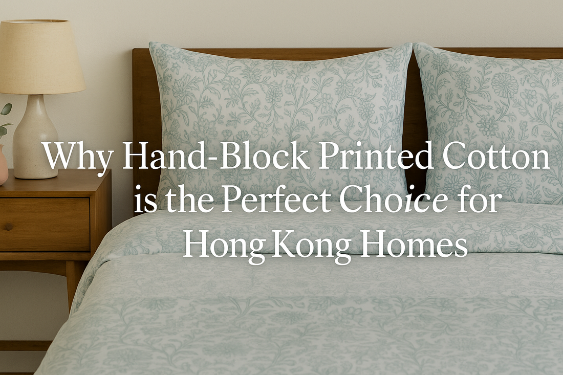 Why Hand-Block Printed Cotton is the Perfect Choice for Hong Kong Homes
